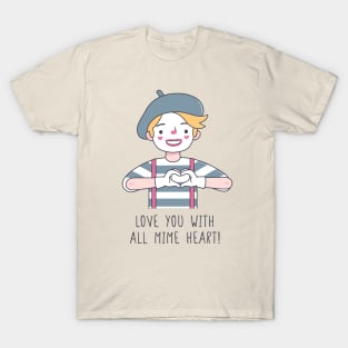 Cute Love You With All Mime Heart Love Pun T-Shirt